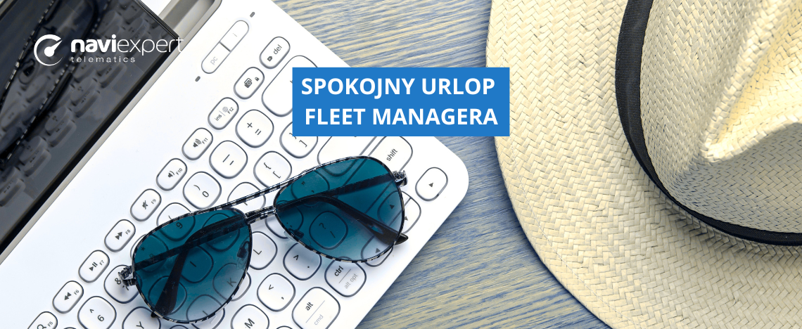 Spokojny urlop fleet managera? Z NaviExpert Telematics to możliwe!