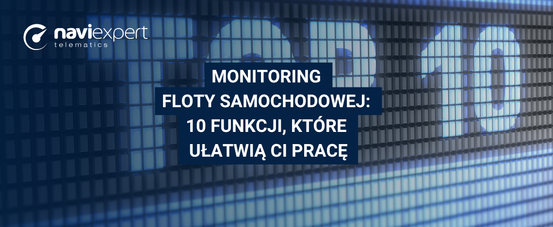 Monitoring floty samochodowej: 10 funkcji, które ułatwią Ci pracę