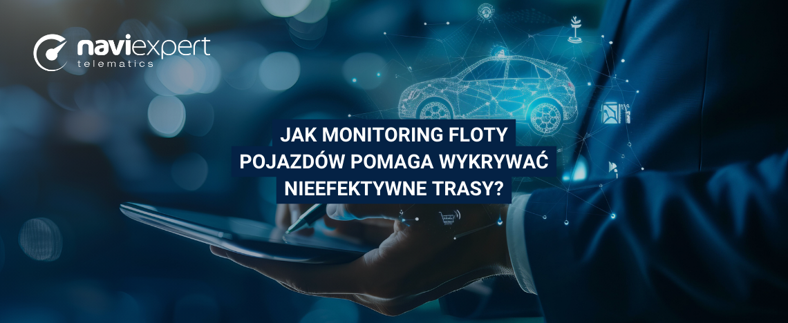 Jak monitoring floty pojazdów pomaga wykrywać nieefektywne...