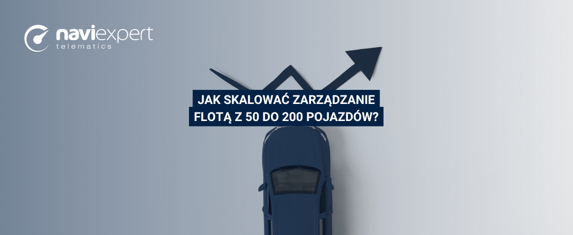 Jak skalować zarządzanie flotą z 50 do 200 pojazdów?